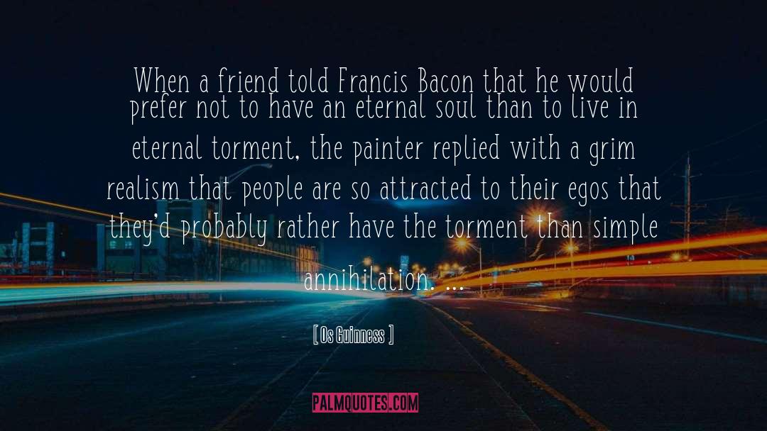 Os Guinness Quotes: When a friend told Francis