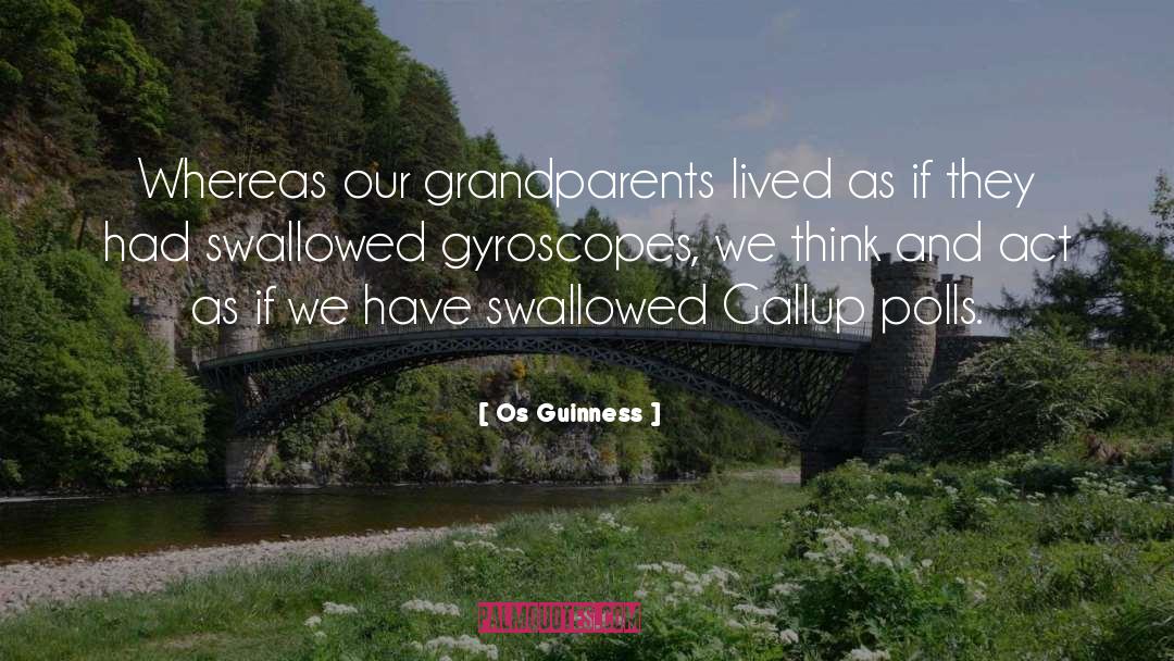 Os Guinness Quotes: Whereas our grandparents lived as