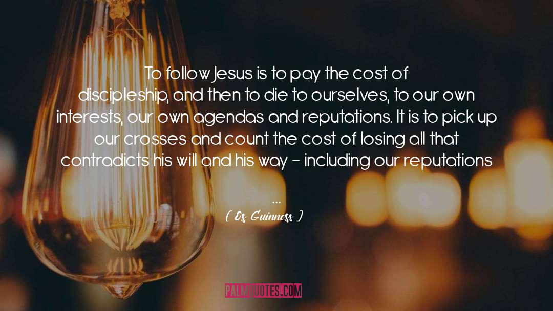 Os Guinness Quotes: To follow Jesus is to