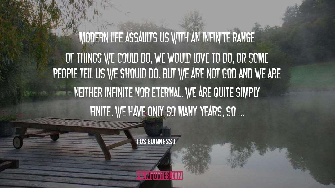 Os Guinness Quotes: Modern life assaults us with