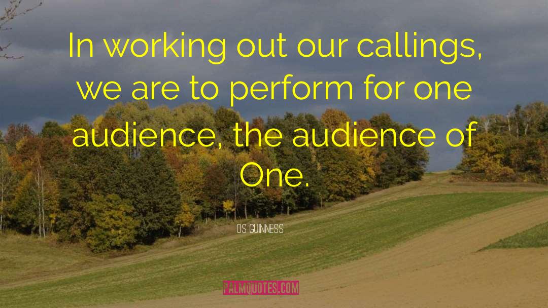 Os Guinness Quotes: In working out our callings,