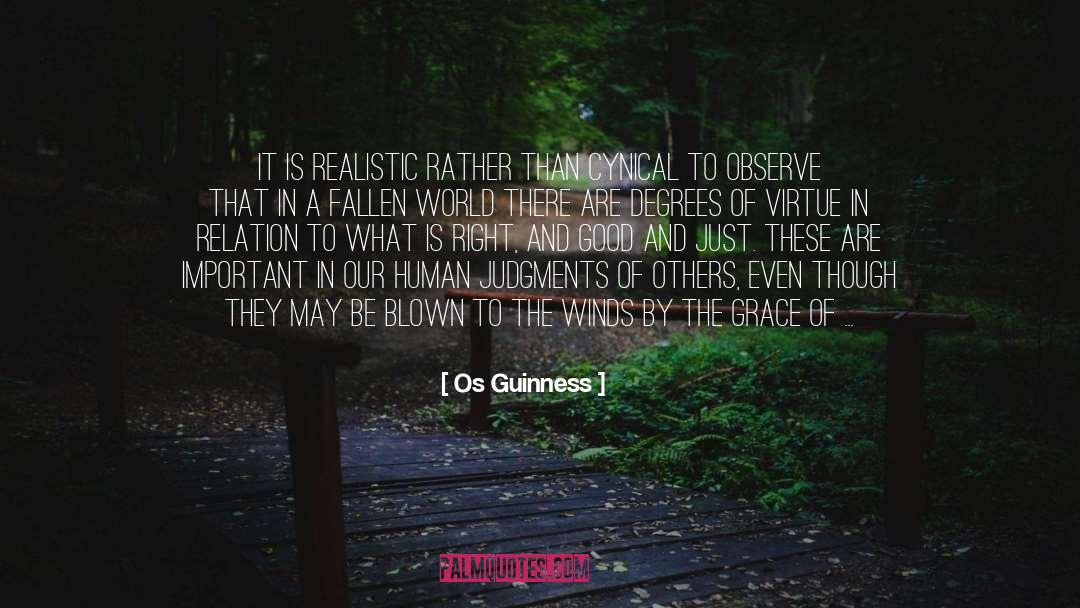 Os Guinness Quotes: It is realistic rather than