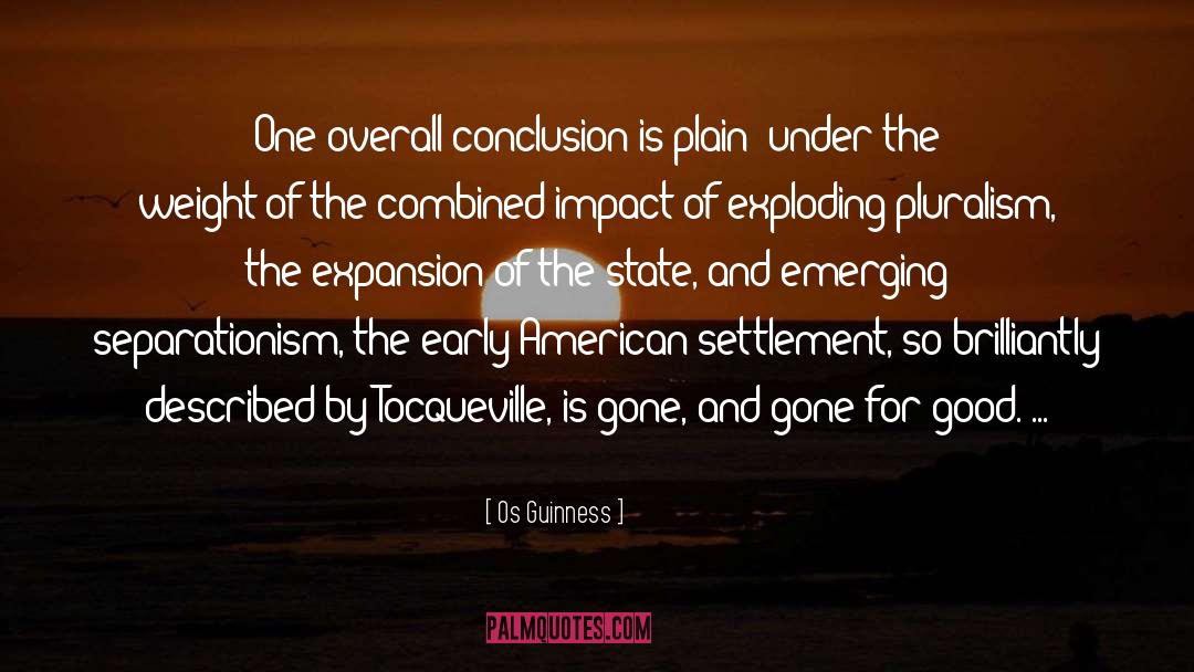 Os Guinness Quotes: One overall conclusion is plain: