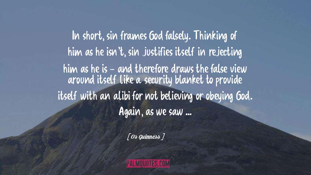 Os Guinness Quotes: In short, sin frames God