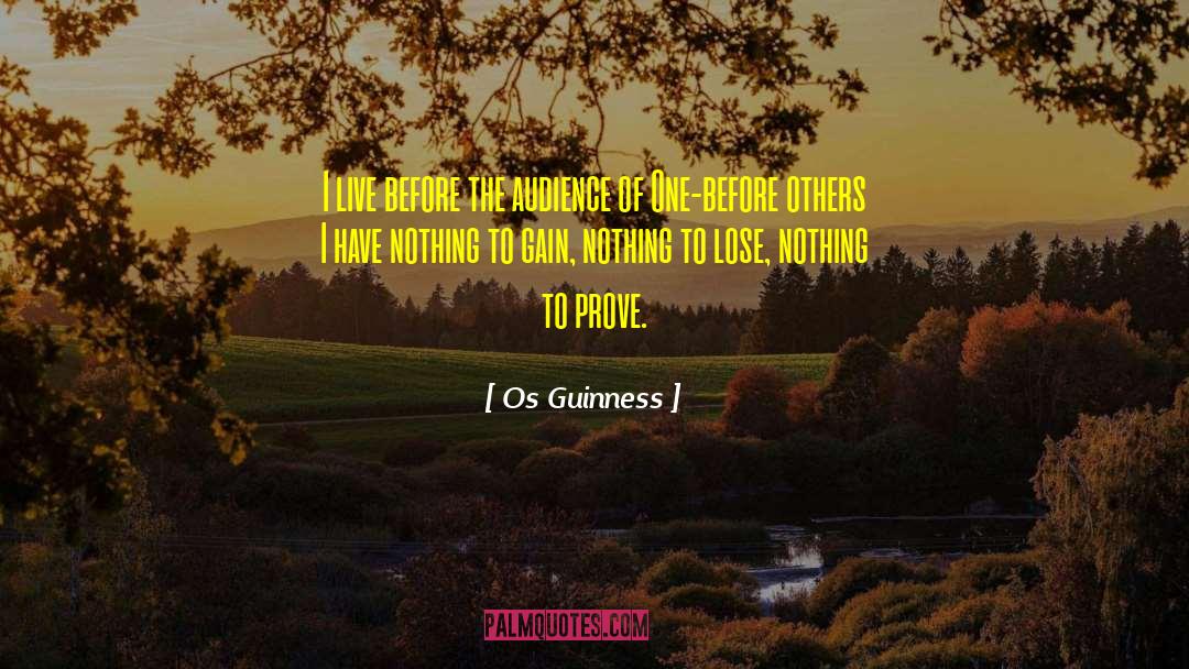 Os Guinness Quotes: I live before the audience