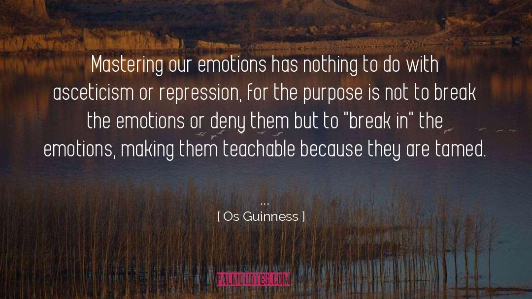 Os Guinness Quotes: Mastering our emotions has nothing