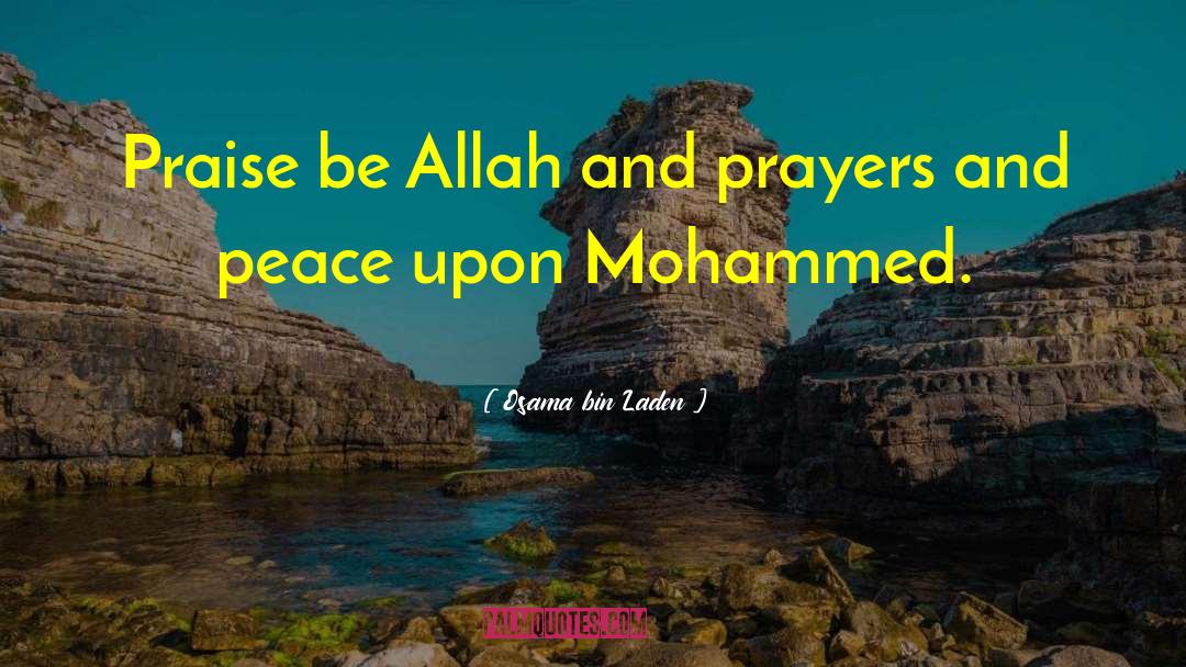 Osama Bin Laden Quotes: Praise be Allah and prayers