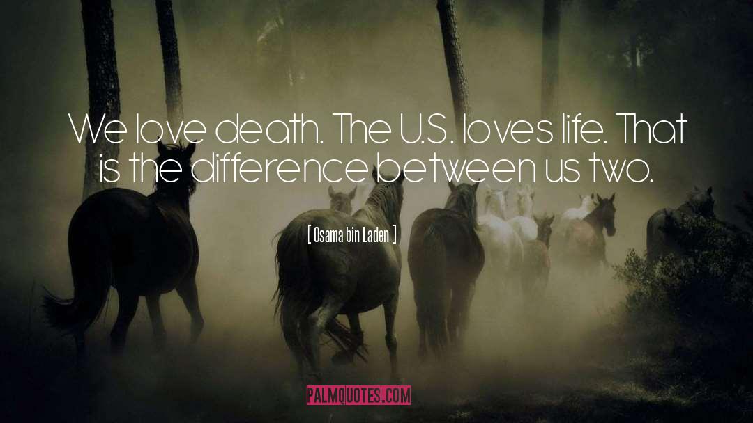 Osama Bin Laden Quotes: We love death. The U.S.