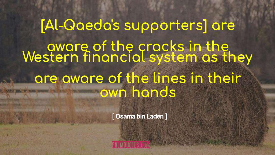 Osama Bin Laden Quotes: [Al-Qaeda's supporters] are aware of