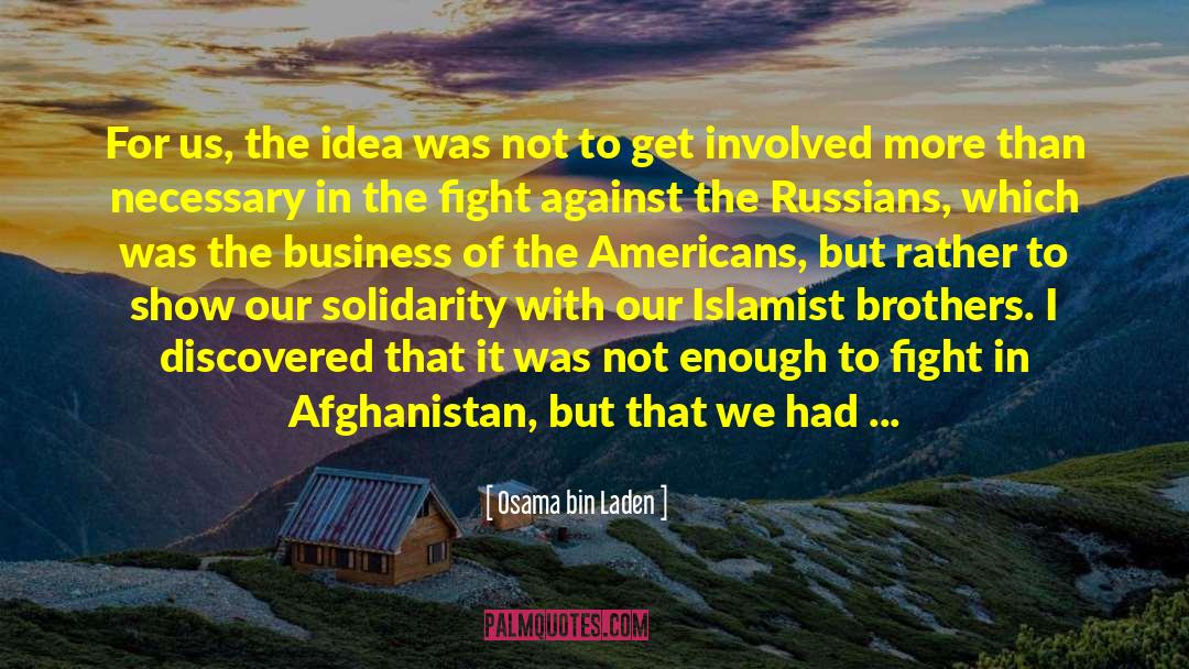 Osama Bin Laden Quotes: For us, the idea was