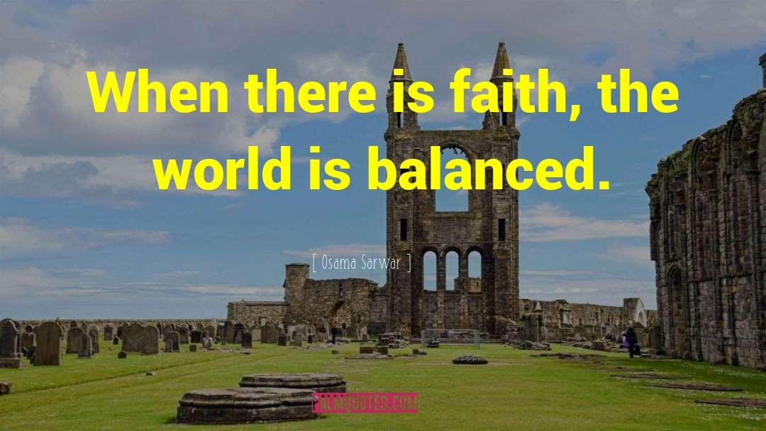 Osama Sarwar Quotes: When there is faith, the