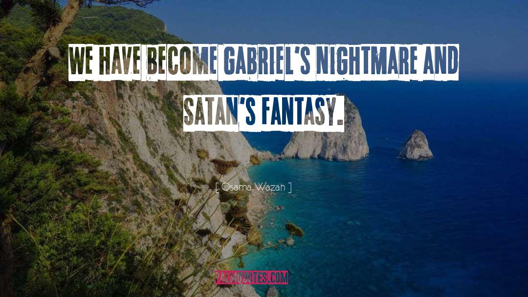 Osama Wazan Quotes: We have become Gabriel's nightmare