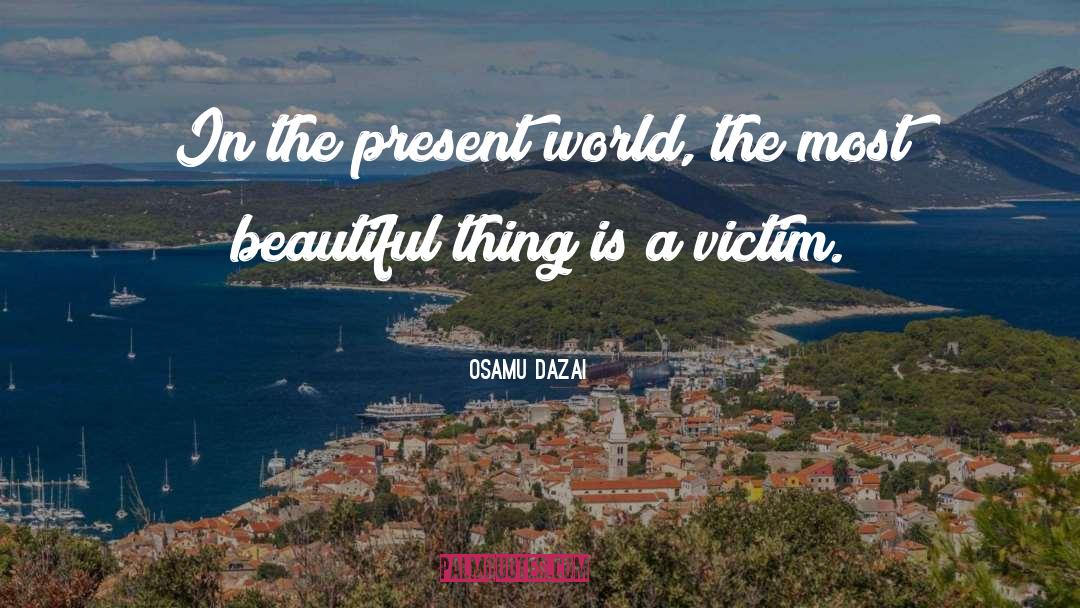 Osamu Dazai Quotes: In the present world, the