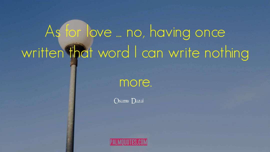 Osamu Dazai Quotes: As for love ... no,