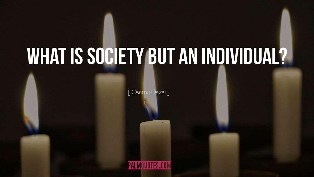 Osamu Dazai Quotes: What is society but an