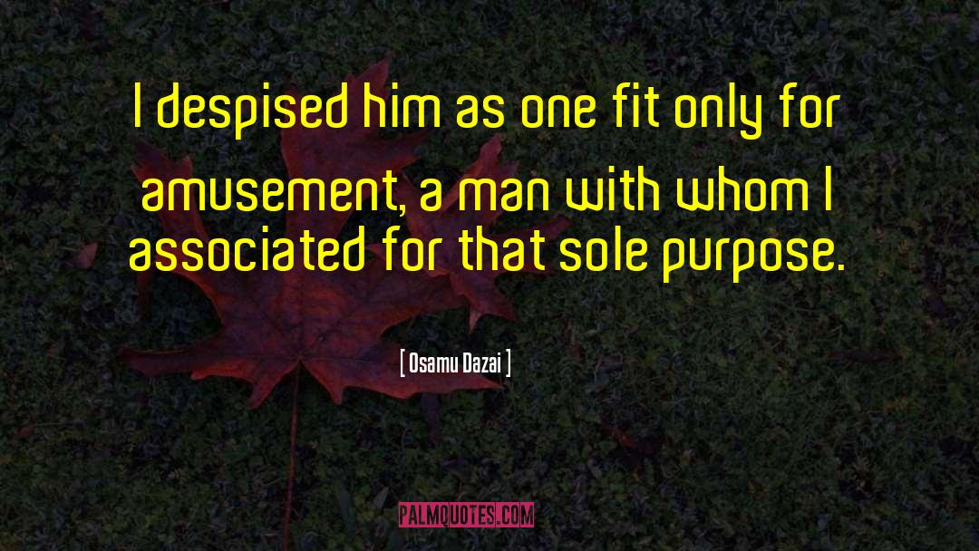 Osamu Dazai Quotes: I despised him as one