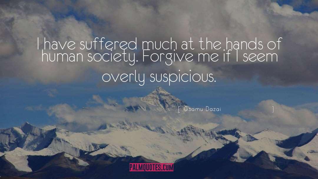 Osamu Dazai Quotes: I have suffered much at