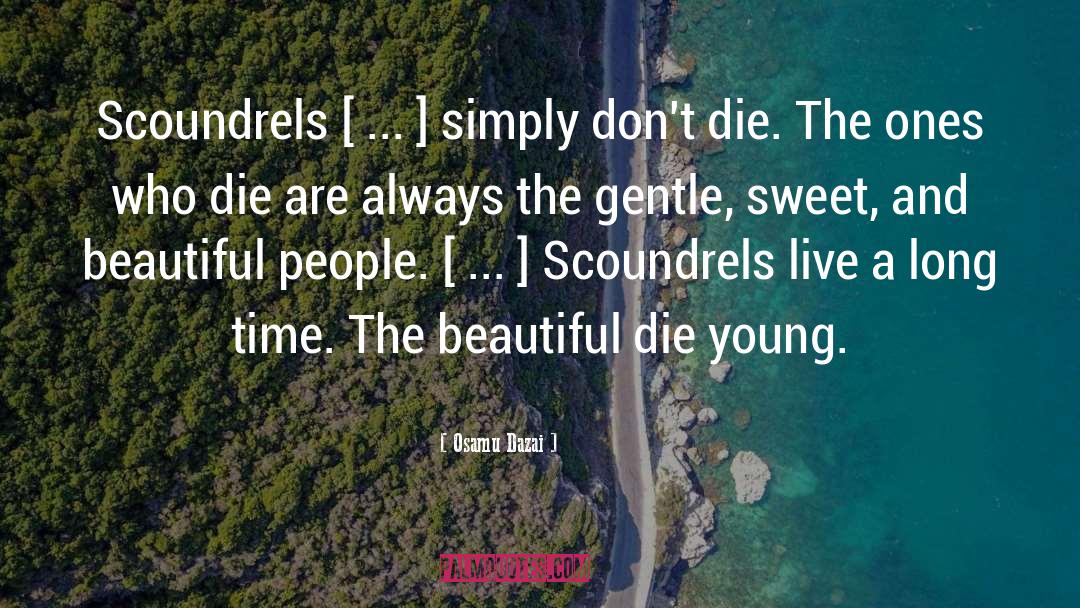 Osamu Dazai Quotes: Scoundrels [ ... ] simply