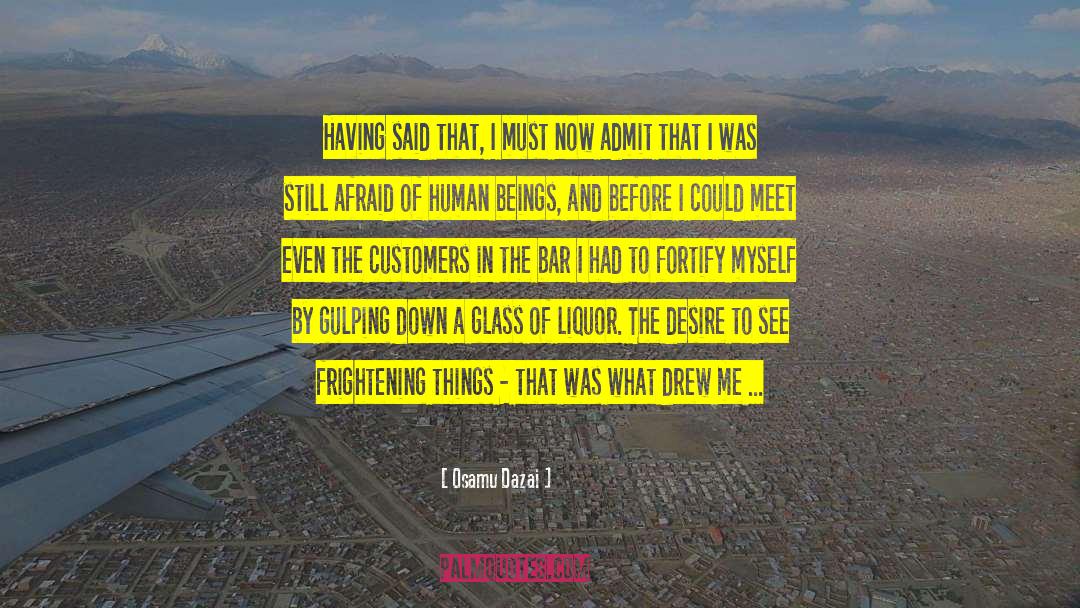 Osamu Dazai Quotes: Having said that, I must