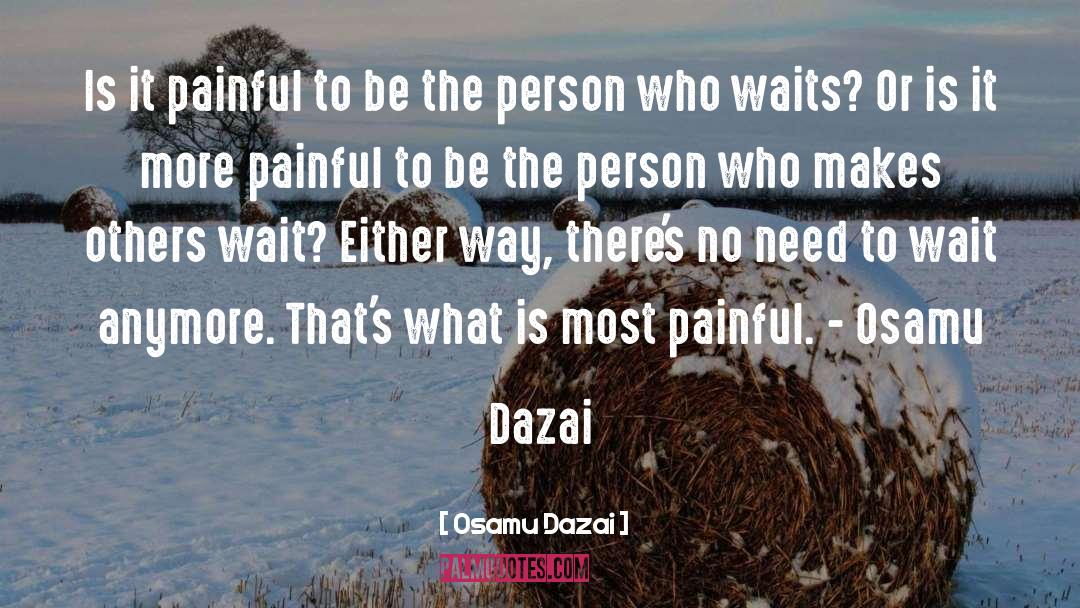 Osamu Dazai Quotes: Is it painful to be