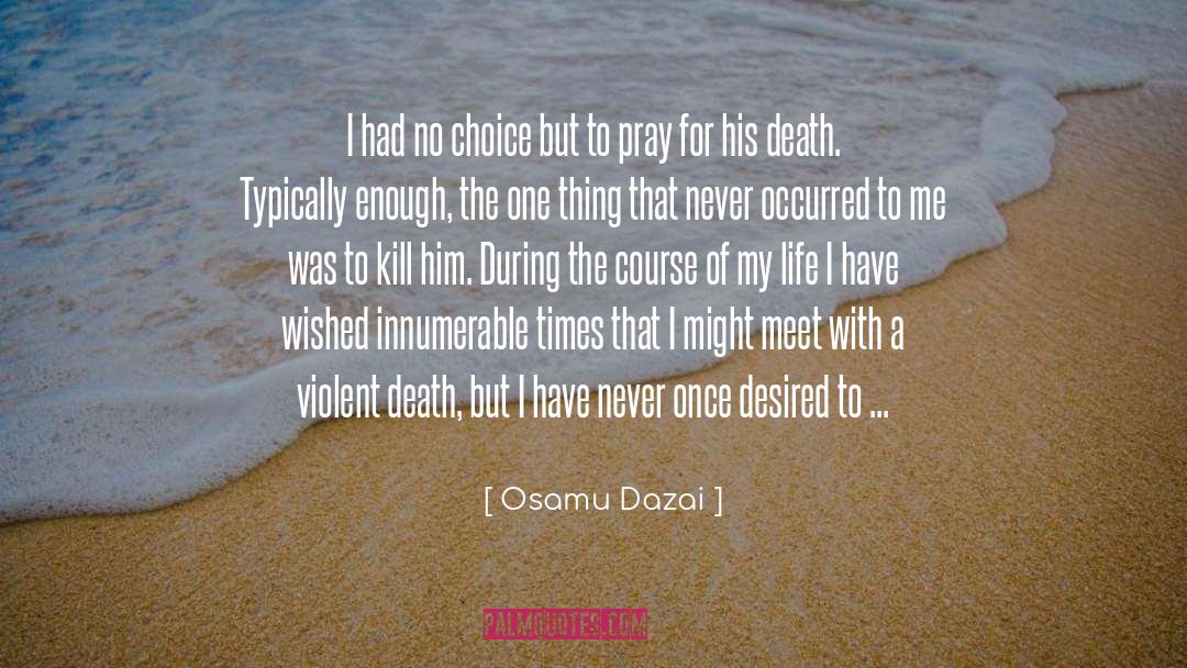 Osamu Dazai Quotes: I had no choice but