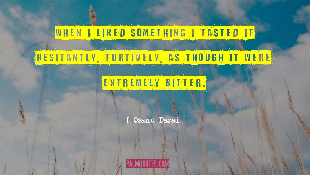 Osamu Dazai Quotes: When I liked something I