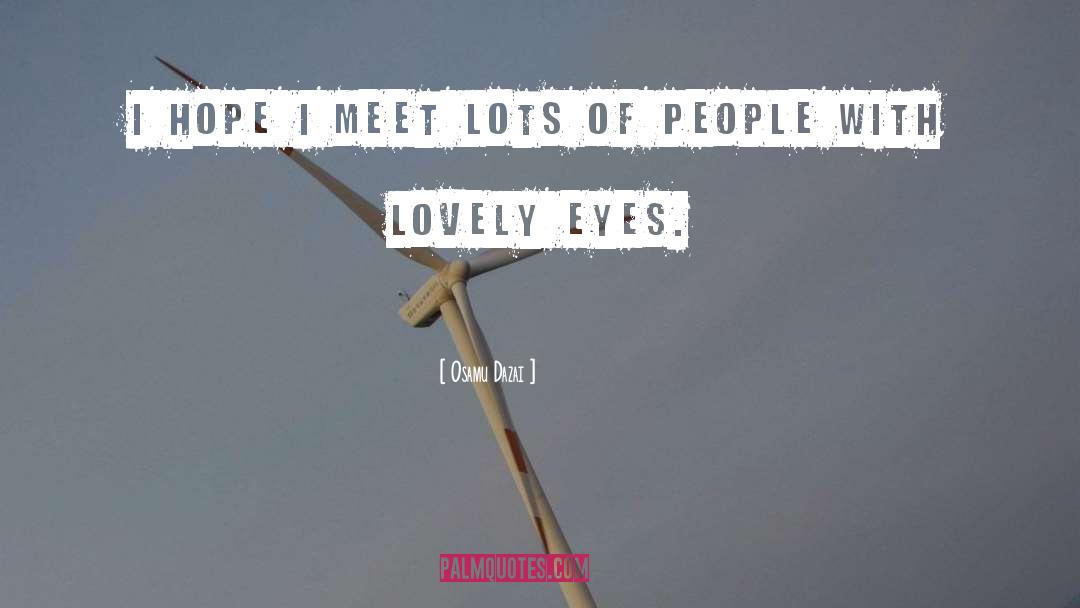 Osamu Dazai Quotes: I hope I meet lots