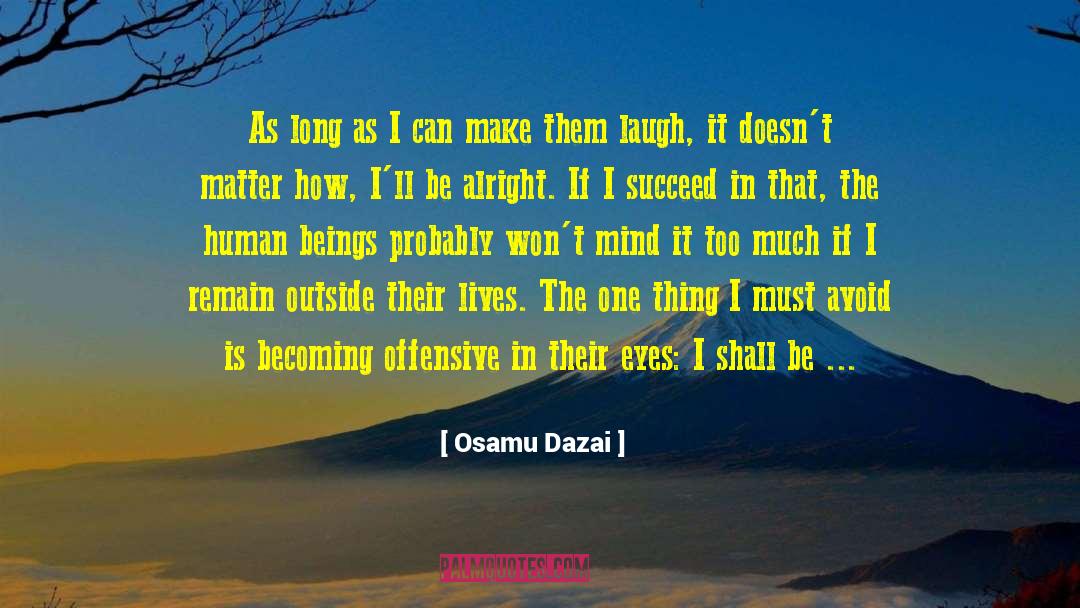 Osamu Dazai Quotes: As long as I can