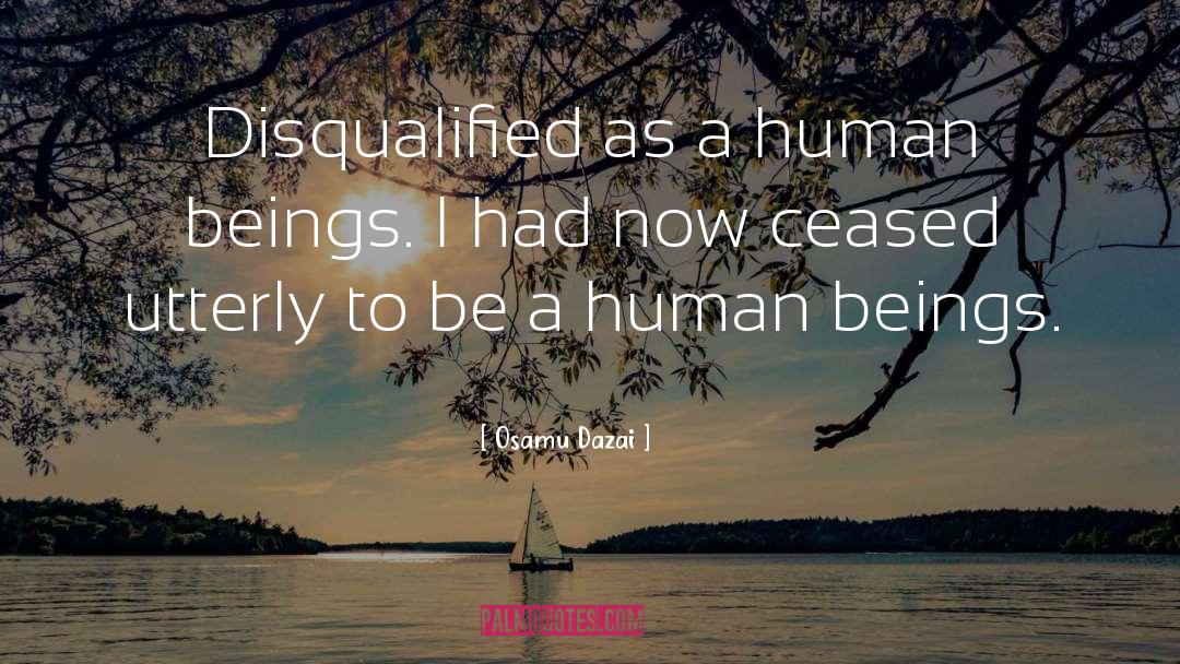 Osamu Dazai Quotes: Disqualified as a human beings.