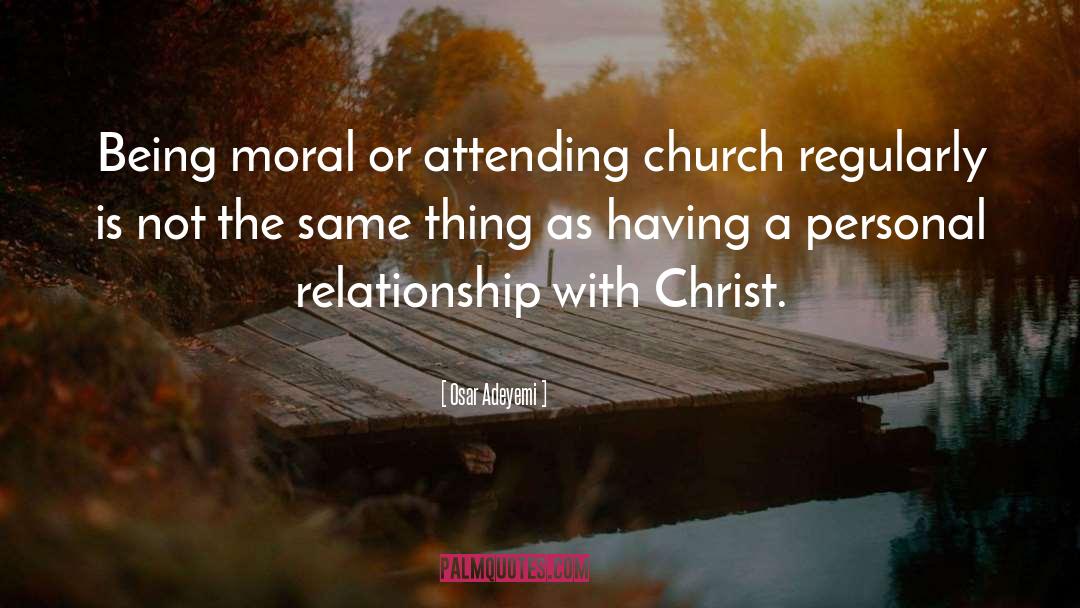 Osar Adeyemi Quotes: Being moral or attending church