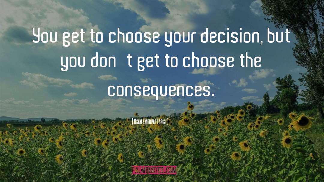 Osayi Emokpae Lasisi Quotes: You get to choose your