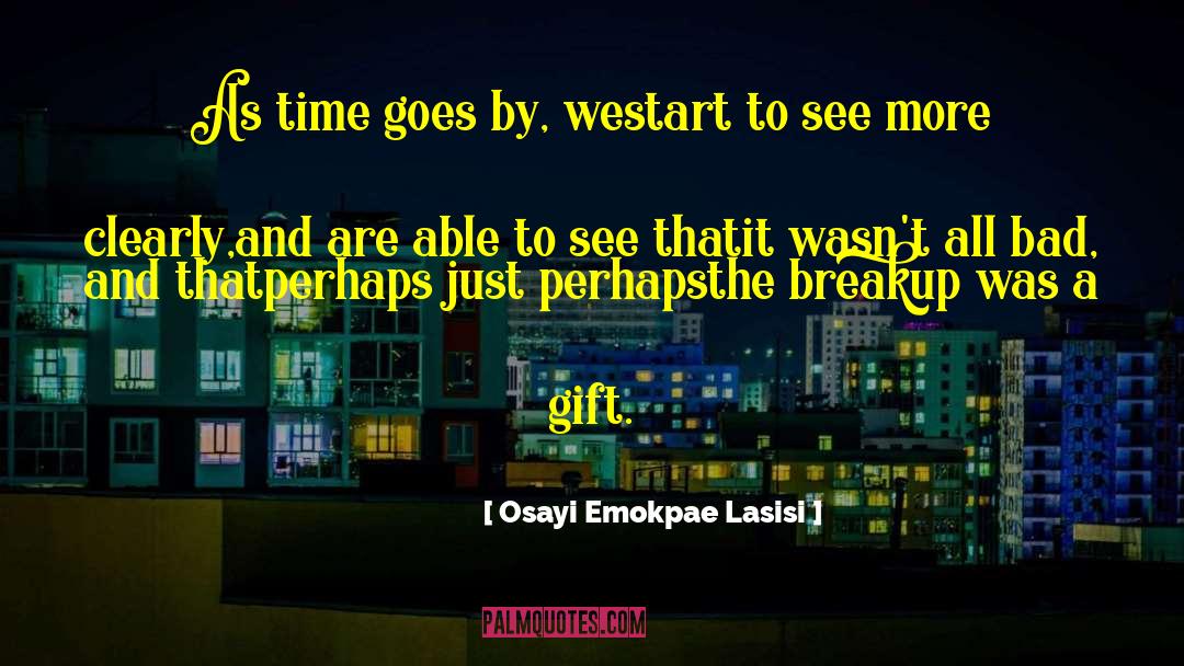 Osayi Emokpae Lasisi Quotes: As time goes by, we<br>start