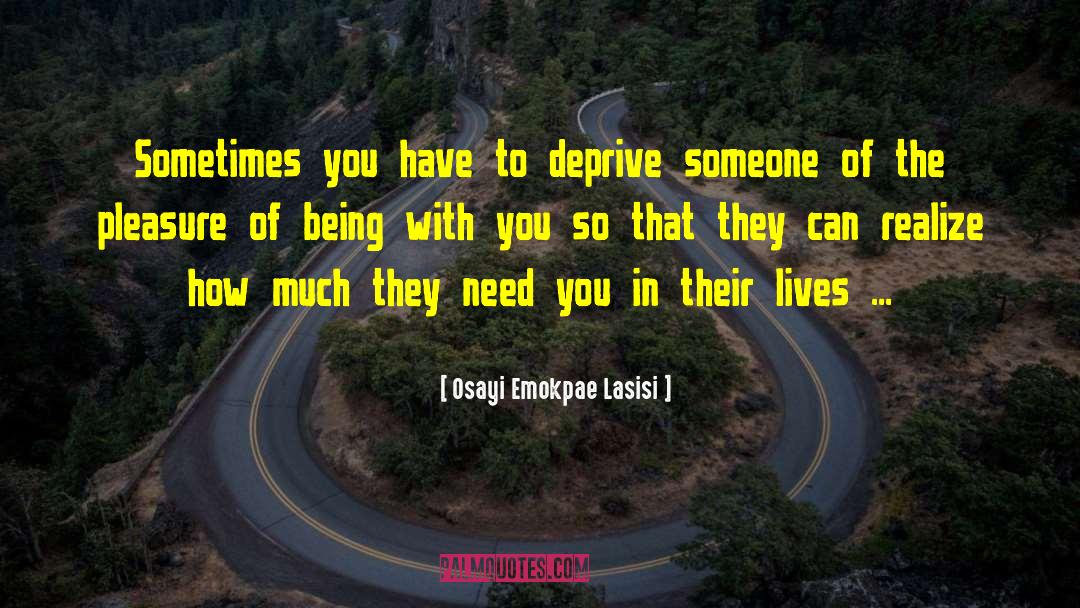 Osayi Emokpae Lasisi Quotes: Sometimes you have to deprive