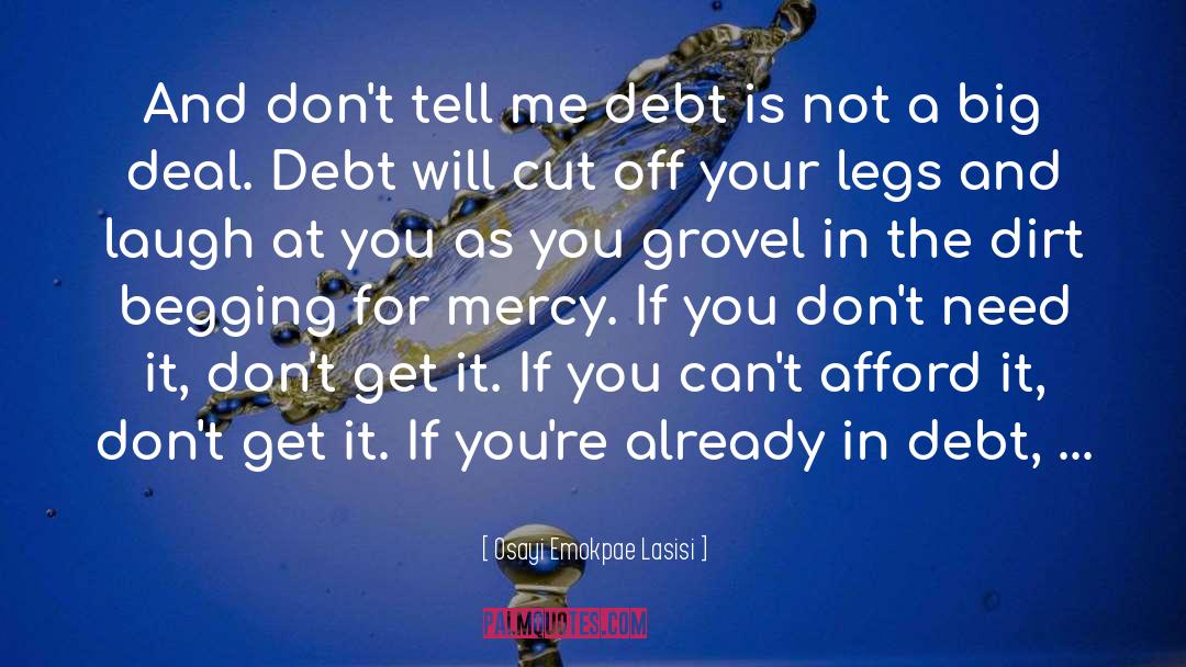 Osayi Emokpae Lasisi Quotes: And don't tell me debt