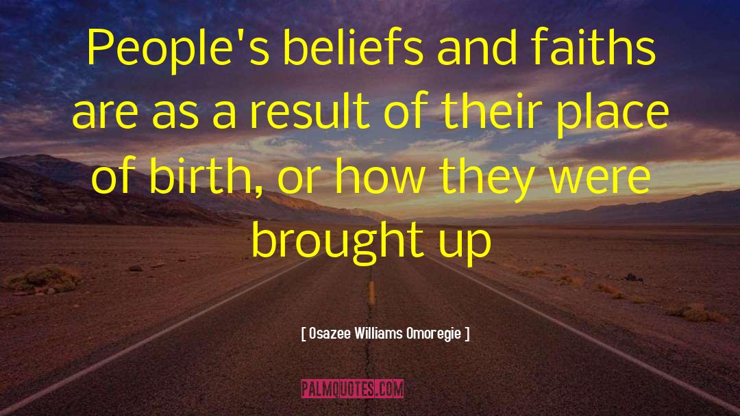 Osazee Williams Omoregie Quotes: People's beliefs and faiths are