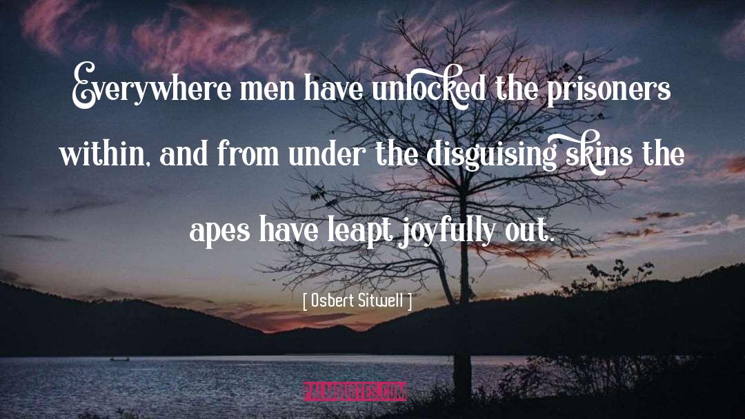 Osbert Sitwell Quotes: Everywhere men have unlocked the