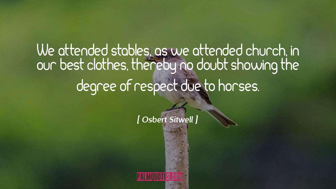 Osbert Sitwell Quotes: We attended stables, as we