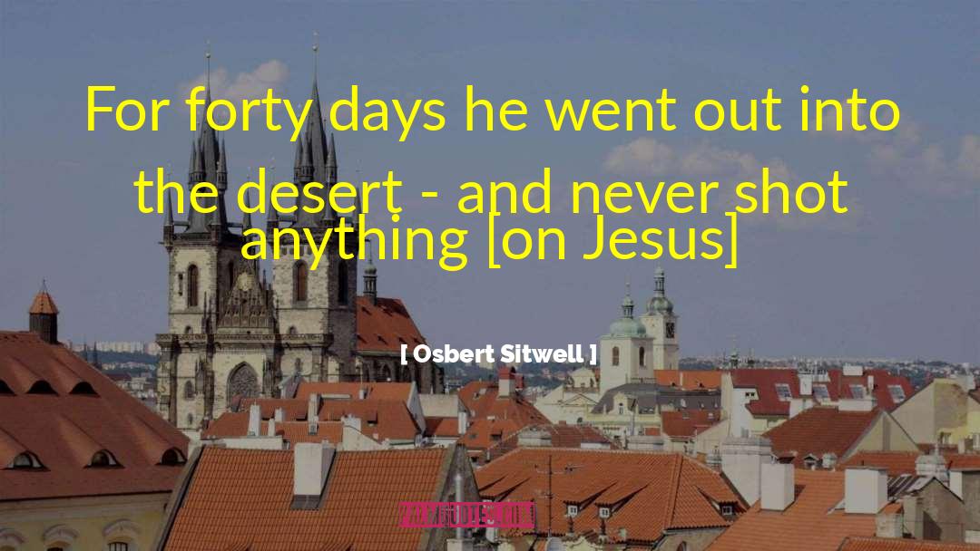 Osbert Sitwell Quotes: For forty days he went