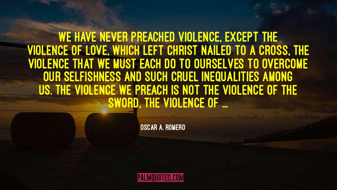 Oscar A. Romero Quotes: We have never preached violence,