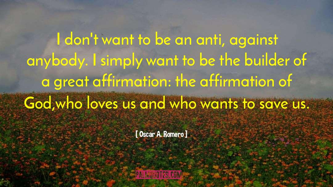 Oscar A. Romero Quotes: I don't want to be