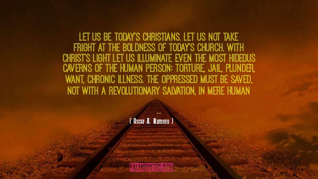 Oscar A. Romero Quotes: Let us be today's Christians.