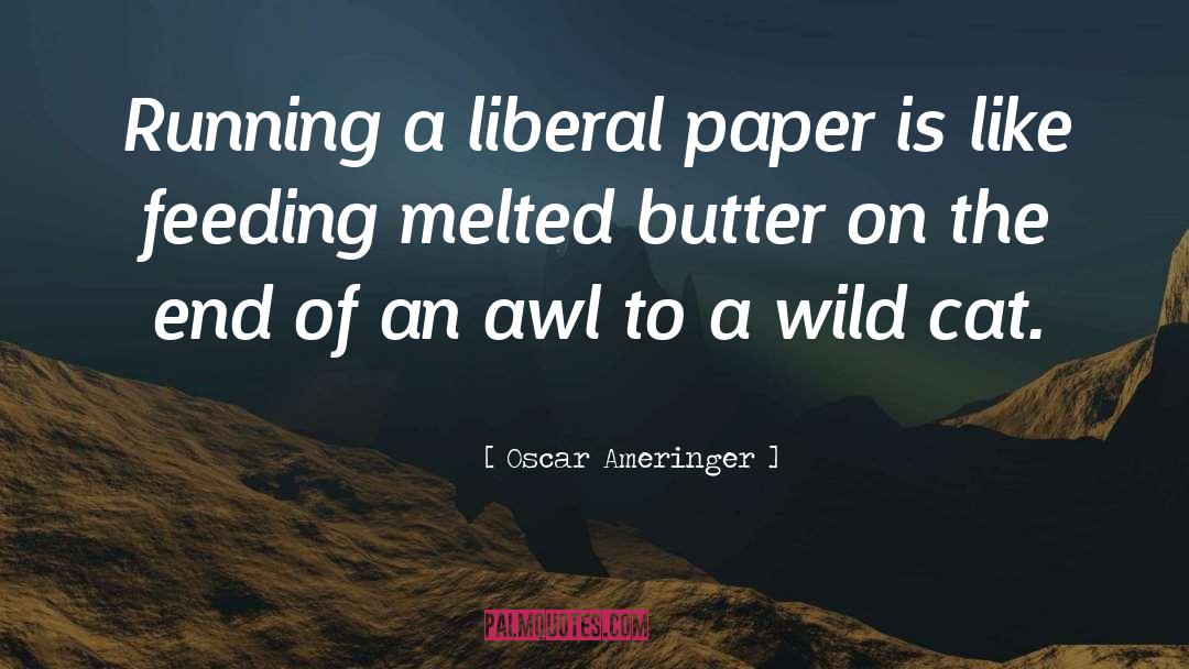 Oscar Ameringer Quotes: Running a liberal paper is