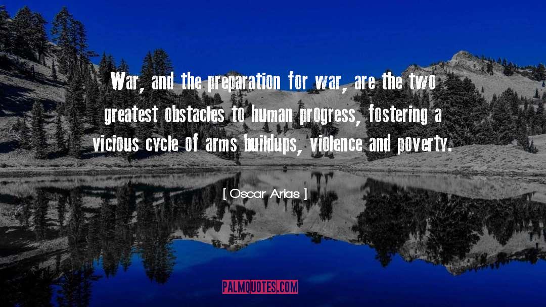 Oscar Arias Quotes: War, and the preparation for