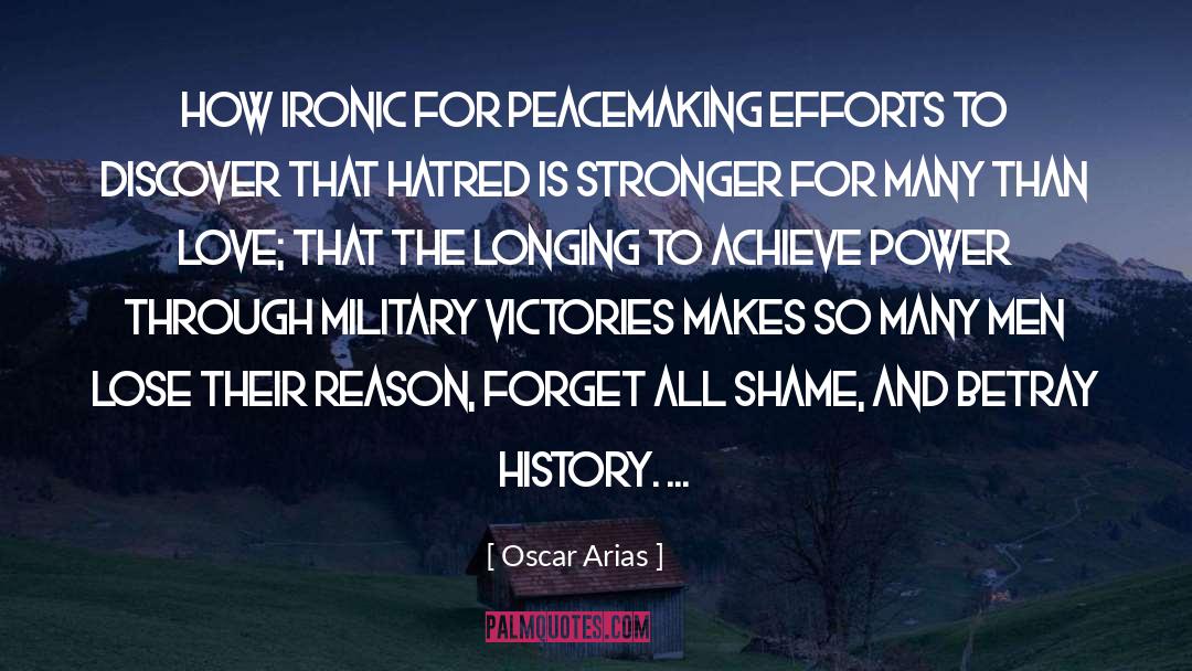 Oscar Arias Quotes: How ironic for peacemaking efforts