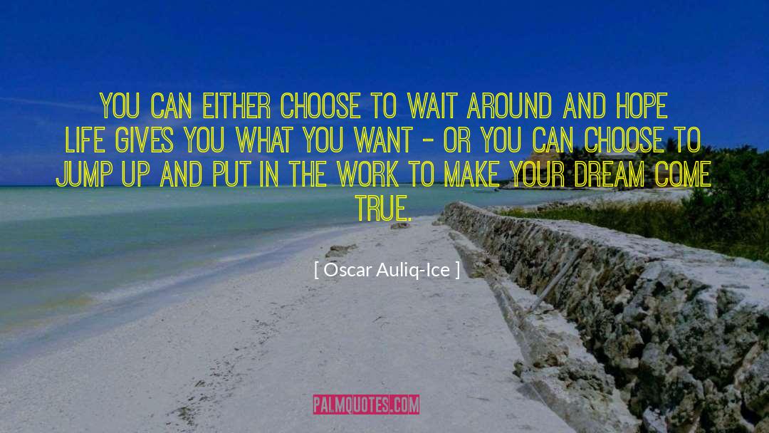 Oscar Auliq-Ice Quotes: You can either choose to