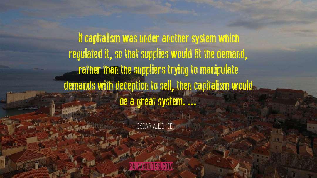 Oscar Auliq-Ice Quotes: If capitalism was under another