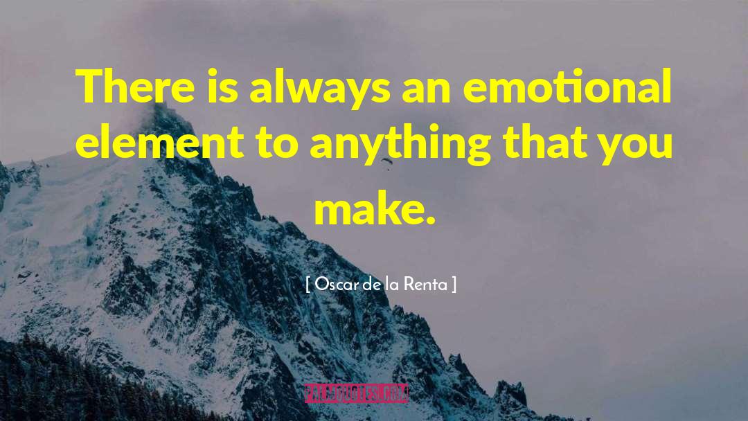 Oscar De La Renta Quotes: There is always an emotional