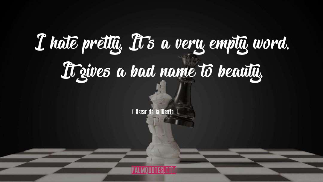 Oscar De La Renta Quotes: I hate pretty. It's a