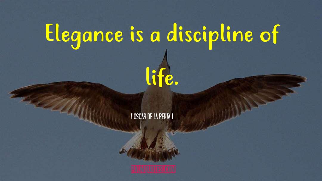 Oscar De La Renta Quotes: Elegance is a discipline of