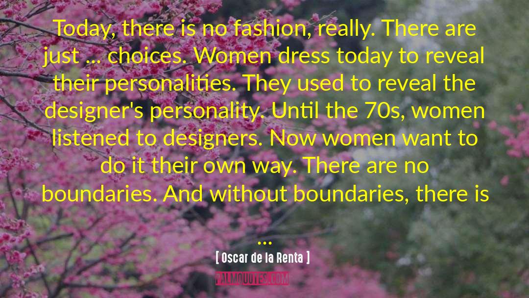 Oscar De La Renta Quotes: Today, there is no fashion,